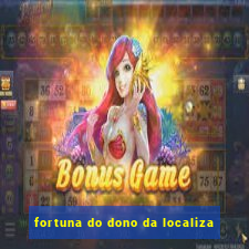 fortuna do dono da localiza